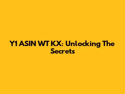 Y1 ASIN WT KX: Unlocking The Secrets