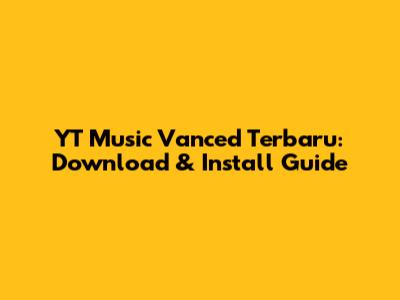 YT Music Vanced Terbaru: Download & Install Guide