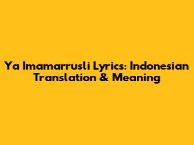 Ya Imamarrusli Lyrics: Indonesian Translation & Meaning