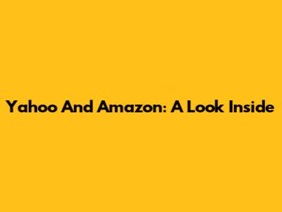 Yahoo And Amazon: A Look Inside