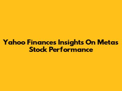 Yahoo Finance's Insights On Meta's Stock Performance