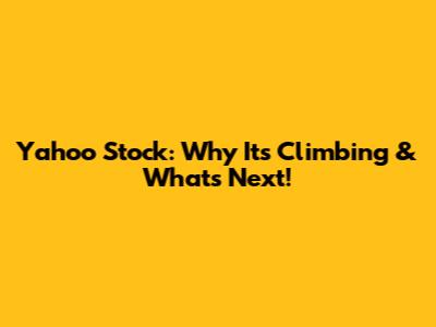 Yahoo Stock: Why It's Climbing & What's Next!