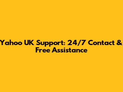 Yahoo UK Support: 24/7 Contact & Free Assistance