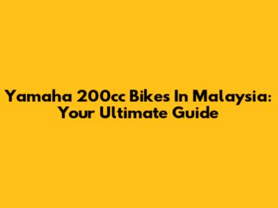 Yamaha 200cc Bikes In Malaysia: Your Ultimate Guide