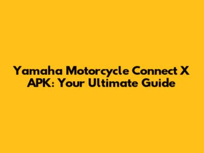 Yamaha Motorcycle Connect X APK: Your Ultimate Guide