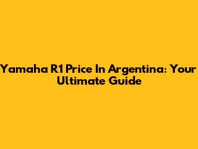 Yamaha R1 Price In Argentina: Your Ultimate Guide