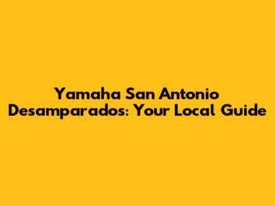 Yamaha San Antonio Desamparados: Your Local Guide