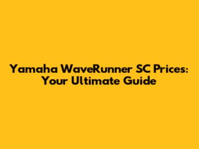 Yamaha WaveRunner SC Prices: Your Ultimate Guide
