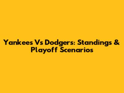 Yankees Vs Dodgers: Standings & Playoff Scenarios