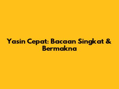 Yasin Cepat: Bacaan Singkat & Bermakna