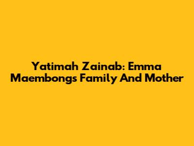 Yatimah Zainab: Emma Maembong's Family And Mother