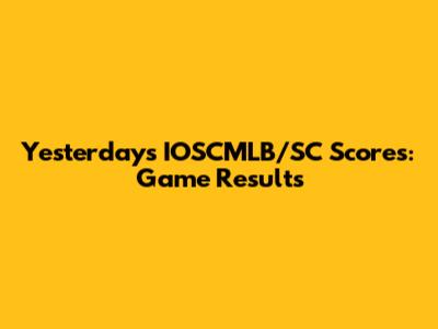 Yesterday's IOSCMLB/SC Scores: Game Results
