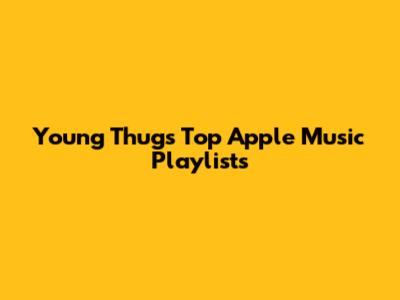 Young Thug's Top Apple Music Playlists