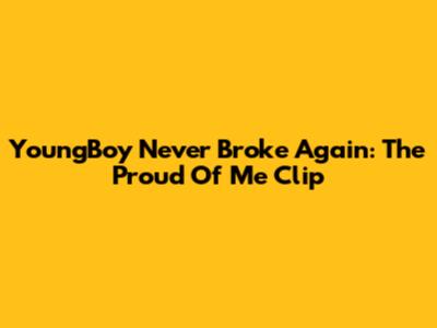 YoungBoy Never Broke Again: The "Proud Of Me" Clip