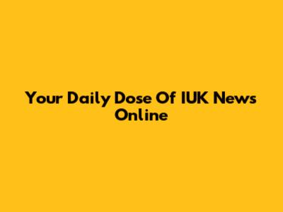 Your Daily Dose Of IUK News Online