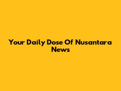 Your Daily Dose Of Nusantara News