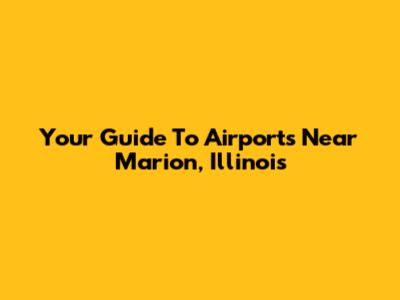 Your Guide To Airports Near Marion, Illinois
