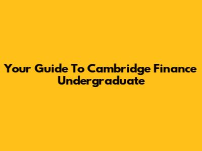 Your Guide To Cambridge Finance Undergraduate