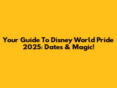 Your Guide To Disney World Pride 2025: Dates & Magic!