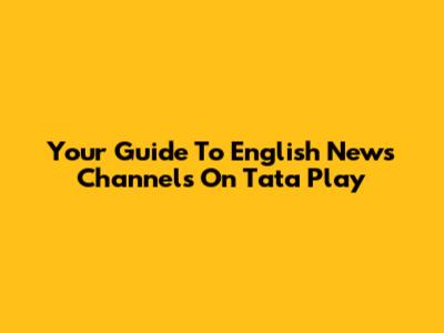 Your Guide To English News Channels On Tata Play