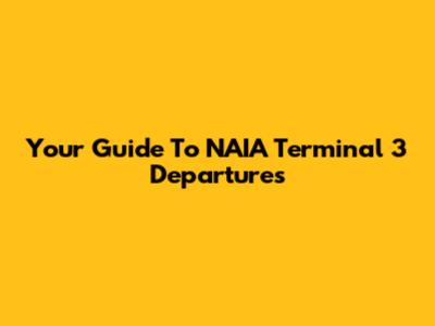 Your Guide To NAIA Terminal 3 Departures