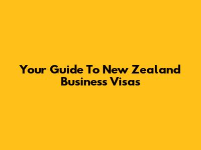Your Guide To New Zealand Business Visas