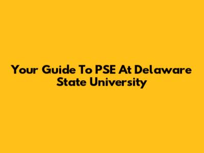 Your Guide To PSE At Delaware State University