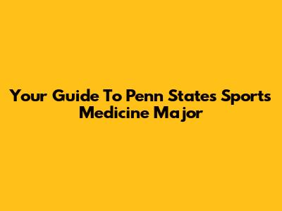 Your Guide To Penn State's Sports Medicine Major
