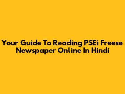Your Guide To Reading PSEi Freese Newspaper Online In Hindi
