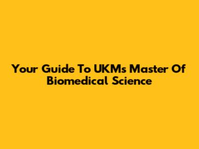 Your Guide To UKM's Master Of Biomedical Science
