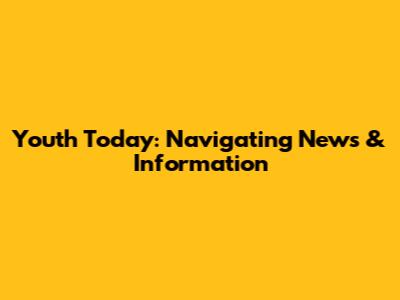 Youth Today: Navigating News & Information