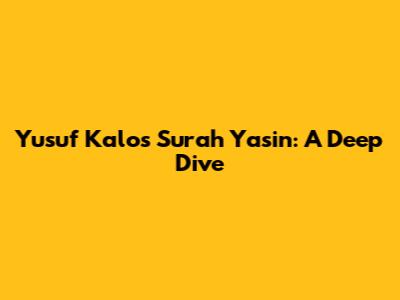 Yusuf Kalo's Surah Yasin: A Deep Dive
