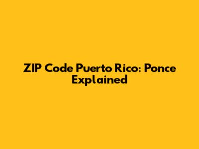 ZIP Code Puerto Rico: Ponce Explained