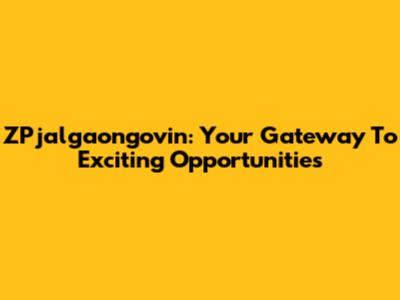 ZPjalgaongovin: Your Gateway To Exciting Opportunities