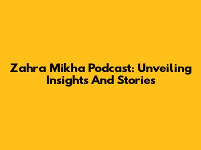 Zahra Mikha Podcast: Unveiling Insights And Stories
