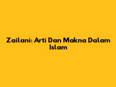 Zailani: Arti Dan Makna Dalam Islam