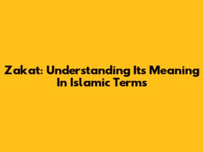 Zakat: Understanding Its Meaning In Islamic Terms