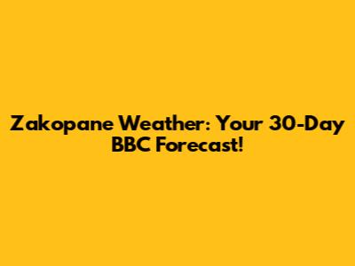 Zakopane Weather: Your 30-Day BBC Forecast!