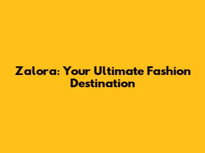 Zalora: Your Ultimate Fashion Destination