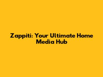 Zappiti: Your Ultimate Home Media Hub