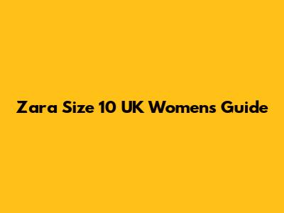 Zara Size 10 UK Women's Guide