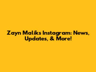 Zayn Malik's Instagram: News, Updates, & More!