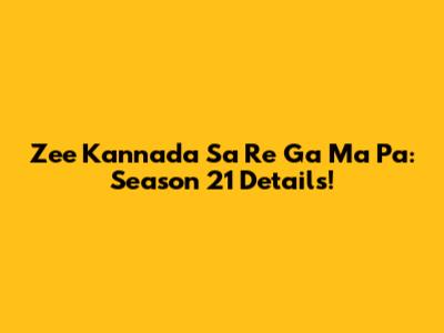 Zee Kannada Sa Re Ga Ma Pa: Season 21 Details!