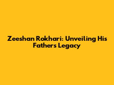 Zeeshan Rokhari: Unveiling His Father's Legacy