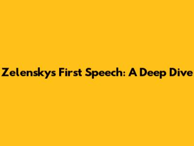 Zelensky's First Speech: A Deep Dive