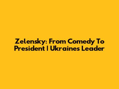 Zelensky: From Comedy To President | Ukraine's Leader