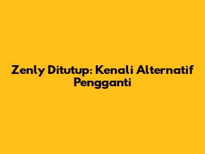 Zenly Ditutup: Kenali Alternatif Pengganti