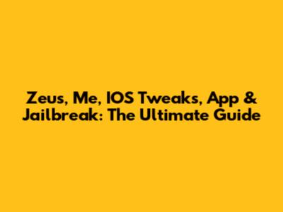 Zeus, Me, IOS Tweaks, App & Jailbreak: The Ultimate Guide