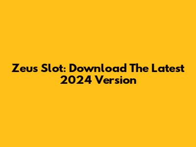 Zeus Slot: Download The Latest 2024 Version