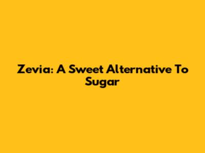Zevia: A Sweet Alternative To Sugar
